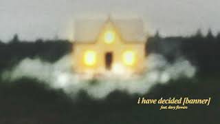 Miniatura de vídeo de "Housefires - I Have Decided [Banner] (feat. Davy Flowers) [Official Audio]"