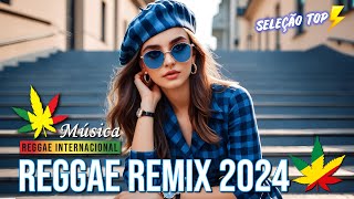 REGGAE REMIX 2024 ♫ Seleção Top Melhor Música Reggae Remix Internacional ♫ REGGAE DO MARANHÃO 2024