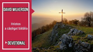 David Wilkerson - Hristos a câștigat bătălia || Devotional