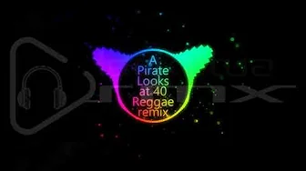A Pirate Looks at 40 Reggae remix A Pirate Looks at 40 Reggae remix