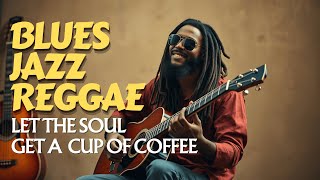 2 Hours of Chill Reggae Blues Jazz Fusion to Feel Alive Again