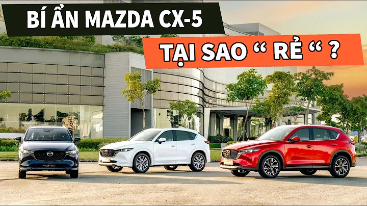 Giải Mã "Giá Rẻ" Mazda CX-5: Sự thật đằng sau mức giá hấp dẫn ?