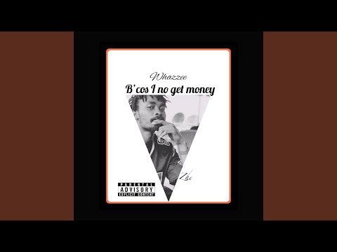 Because I Nor Get Money 