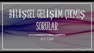 GELİŞİM PSİKOLOJİSİ/ BİLİŞSEL GELİŞİM ÇIKMIŞ SORULAR