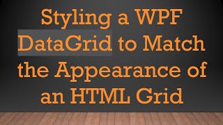 Styling a WPF DataGrid to Match the Appearance of an HTML Grid