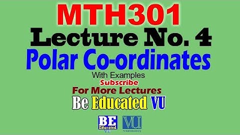 MTH301 Lecture 4 Polar Co-ordinates Examples with easy method | Be Educated VU