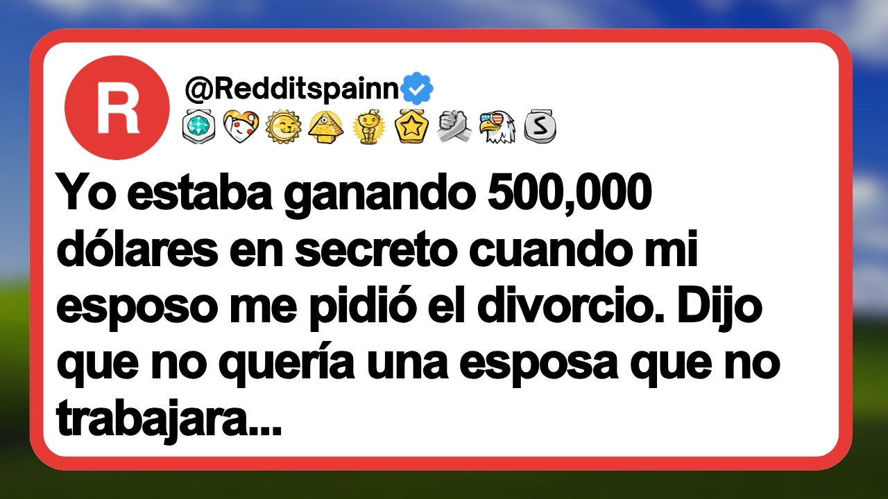 Yo estaba ganando 500,000 dólares en secreto cuando mi esposo me pidió el divorcio. Dijo que no...