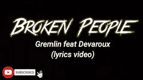 Gremlin - Broken People feat.Devaroux  (Lyrics video)