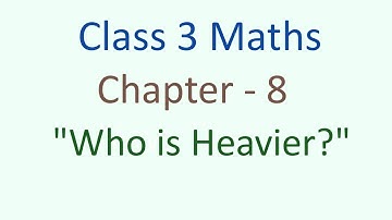 Class - 3 Maths Chapter - 8 Who is Heavier? (part 5) cbse ncert english medium