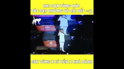 Sơn tùng hỏi cô Yến , Khá bảnh tóc đẹp không và cái kết không nhặt được mồm