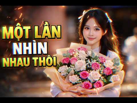 Một Lần Nhìn Nhau Thôi 💔 Nhạc Trữ Tình Buồn Chạm Tim | Nghe Là Thấm 2026