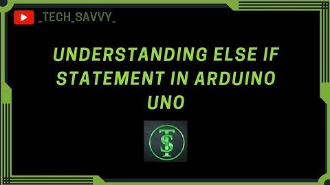 Understanding Else If statement in Arduino UNO