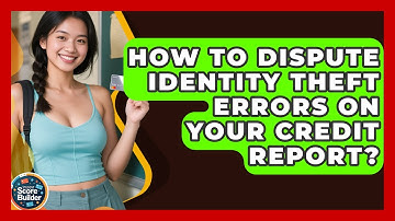 How To Dispute Identity Theft Errors On Your Credit Report? - Student Score Builder