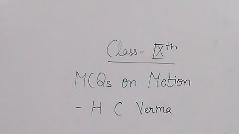 MCQs on Motion- H C Verma Physics,  Class 9th