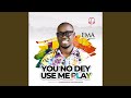 You No Dey Use Me Play (feat. Osinachi Nwachukwu) (Remix)
