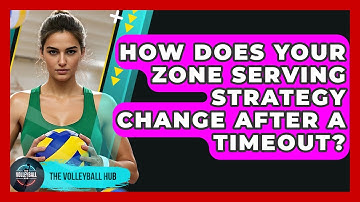 How Does Your Zone Serving Strategy Change After A Timeout? - The Volleyball Hub