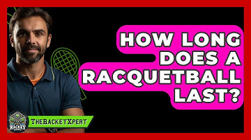 How Long Does A Racquetball Last? - The Racket Xpert