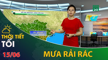 Thời tiết tối vàđêm 15/06/2023: Bắc Bộ đêm mưa rải rác | VTC14