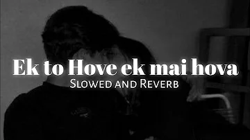 Ek tu Hove ek mai hova ( Slowed and Reverb ) | Yaarian | Asi gabur Punjabi #yaarian #slowedreverb