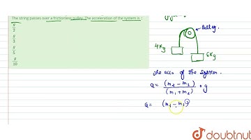 Two bodies of masses 4 kg and 6 kg are tied to the ends of a massless string. The string passes ...