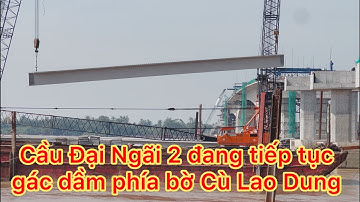 Cầu Đại Ngãi 2 đang tiếp tục gác dầm phía bờ huyện Cù Lao Dung.