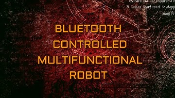 Bluetooth Controlled Multifunctional Robot - my upcoming project review