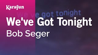 We've Got Tonight - Bob Seger | Karaoke Version | KaraFun chords