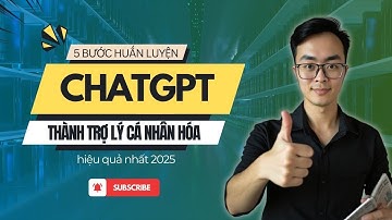 5 bước huấn luyện ChatGPT thành trợ lý cá nhân hóa cực hiệu quả | Lê Thanh Sơn