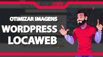 Como Otimizar as Imagens do WordPress na Locaweb – rápido e fácil – 2022
