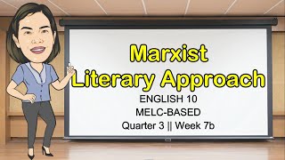 MARXIST LITERARY APPROACH   EXAMPLE ||  QUARTER 3 WEEK 7 || English 10 || MELC-Based ||  Aizie Dumuk