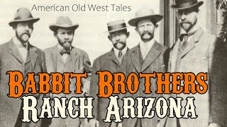 Story Of Babbit Brothers Ranch Arizona -Old West