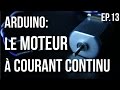 Uri  arduino ep13  comment utiliser un moteur  courant continu