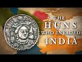 Who were the huns that invaded india