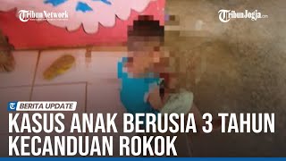 KASUS ANAK BERUSIA 3 TAHUN KECANDUAN ROKOK DI YOGYAKARTA