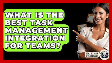 What Is The Best Task Management Integration For Teams? - TheEmailToolbox.com