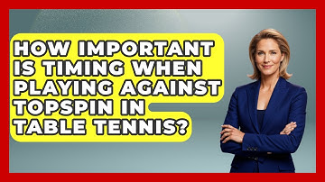 How Important Is Timing When Playing Against Topspin In Table Tennis? - Ping Pong Prodigy