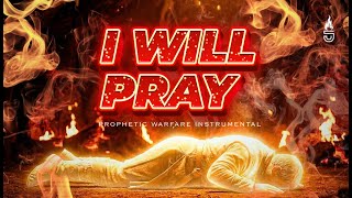 I WILL PRAY - Tongues and Chants of Prayer | Soaking Worship Instrumental | Prophetic Intercession