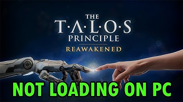 How To Fix The Talos Principle: Reawakened Not Loading/Stuck on Loading Screen Error On PC