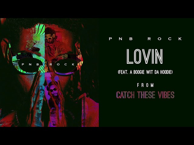 PnB Rock - Lovin' (feat. A Boogie Wit Da Hoodie) [Official Audio] class=