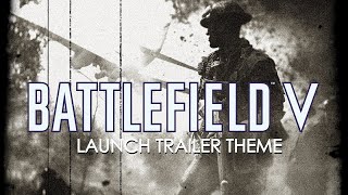 Battlefield V Soundtrack - Launch Trailer Theme