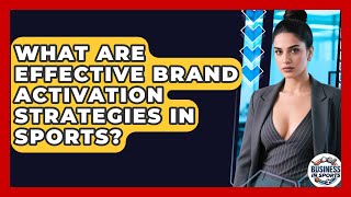 What Are Effective Brand Activation Strategies In Sports? - Business In Sports