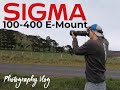 Sigma 100-400 Full Frame E-Mount Photography Vlog