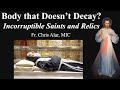 Explaining the Faith - Bodies That Don't Decay? Incorruptible Saints and Relics