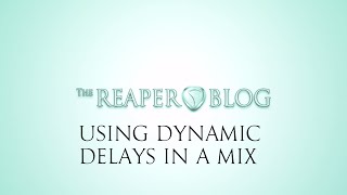 Using Dynamic Delays and Reverbs in a Mix