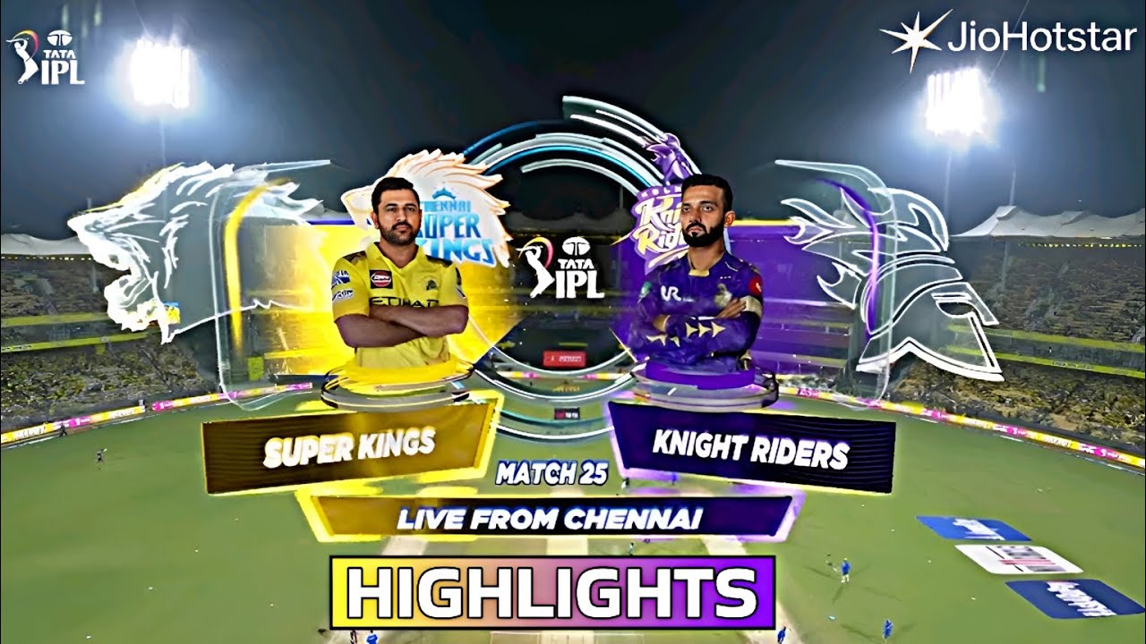 CSK vs KKR Highlights 2025 | Kolkata Knight Riders vs Chennai Super Kings Match 25th  Highlights