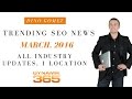 Trending SEO News - Monthly Industry Recap - March, 2016 Edition