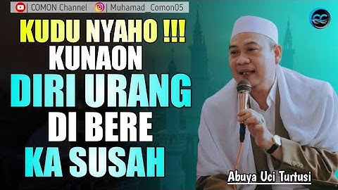 Kunaon Sih Awak Urang Di Bere Susah || Abuya Uci Turtusi Cilongok