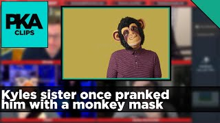 Kyles sister once pranked him with a monkey mask - PKA Clip
