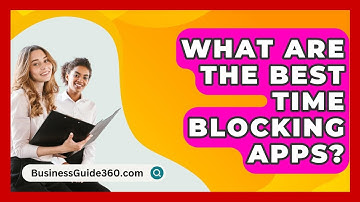 What Are The Best Time Blocking Apps? - BusinessGuide360.com