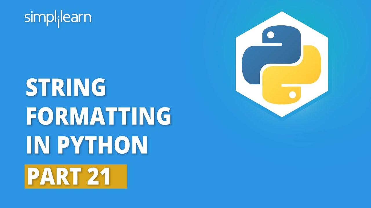 String Formatting In Python - 21 | How To Format String In Python | Python Tutorial | Simplilearn